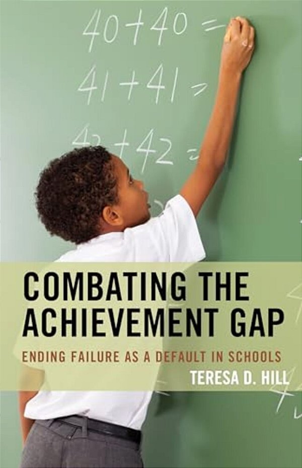 Combating The Achievement Gap: Ending Failure As A Default In Schools-..