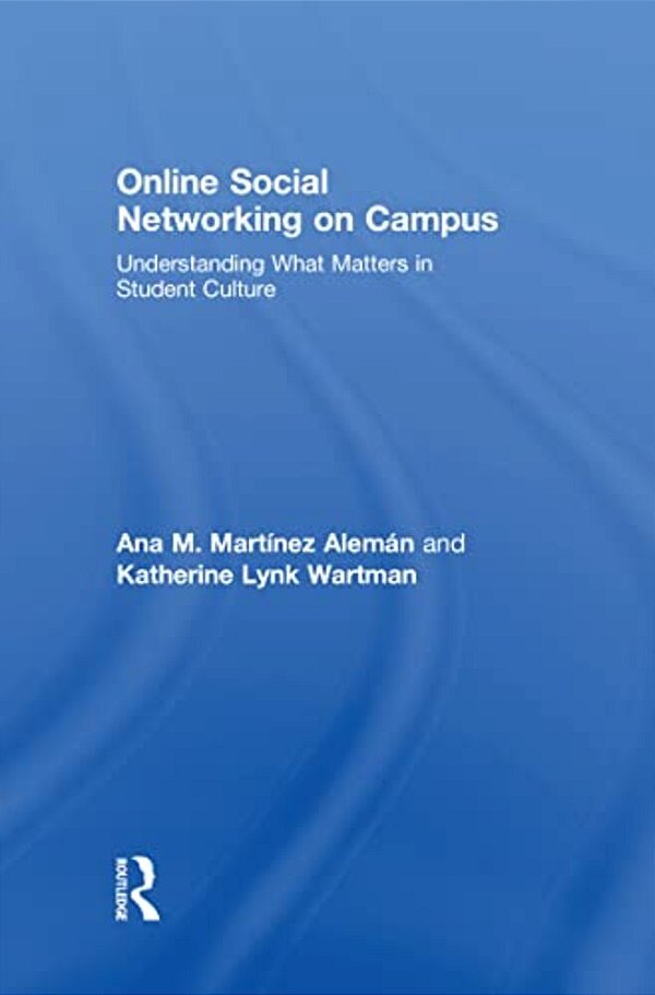Online Social Networking On Campus: Understanding What Matters In Student Culture-..