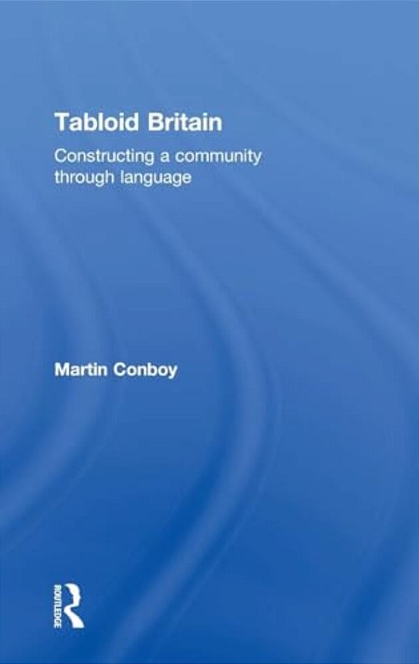 Tabloid Britain: Constructing A Community Through Language-..