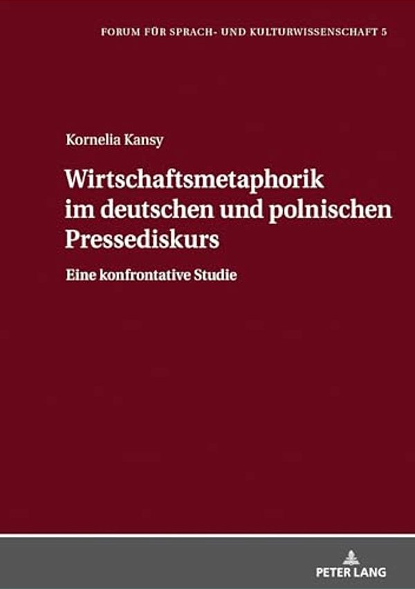 Wirtschaftsmetaphorik Im Deutschen Und Polnischen Pressediskurs: Eine Konfrontative Studie-..
