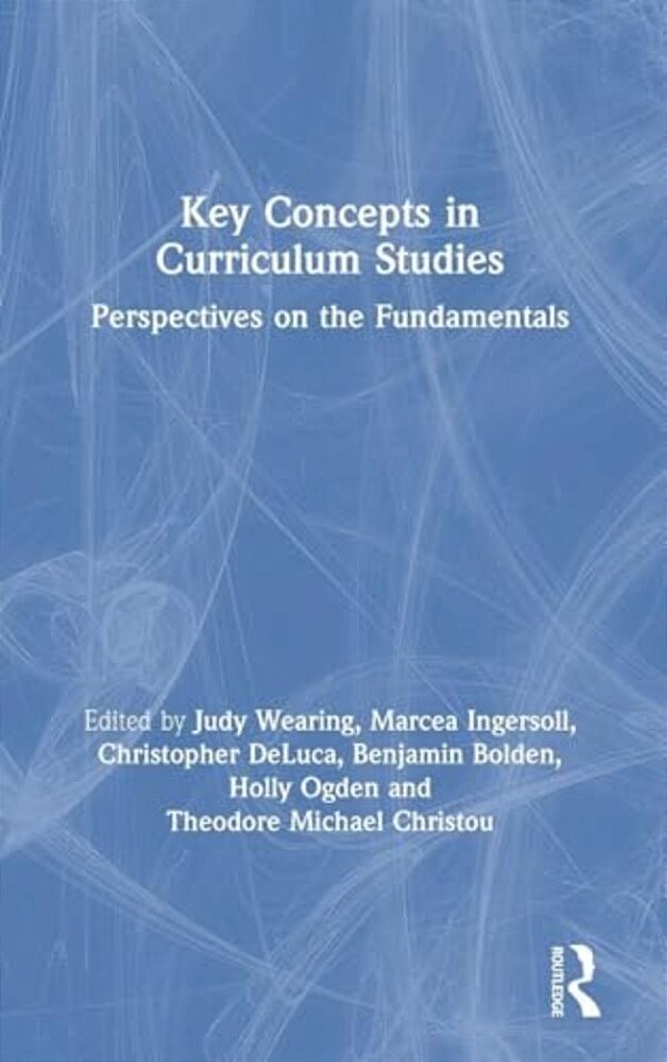 Key Concepts In Curriculum Studies: Perspectives On The Fundamentals-..