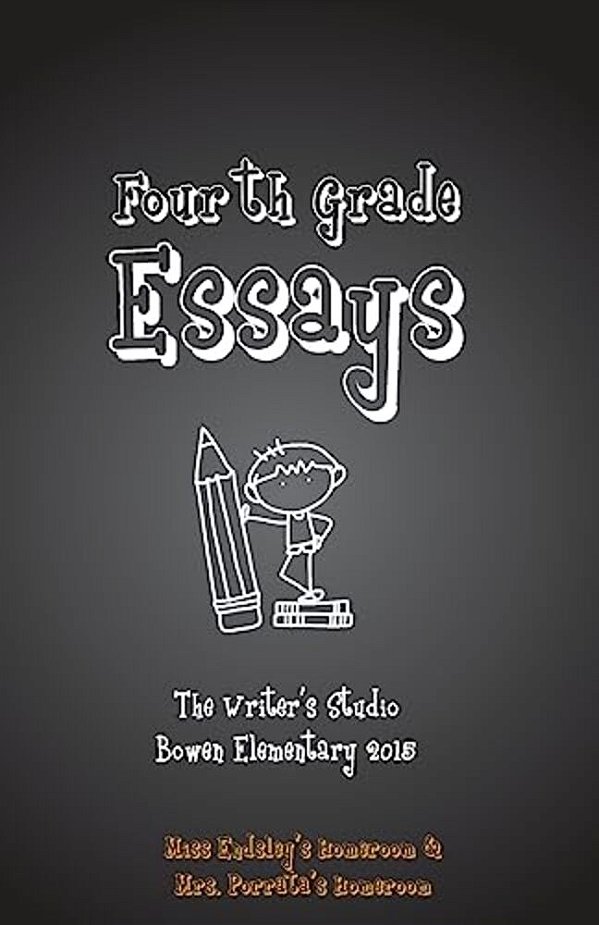 Fourth Grade Essays 2015: The Writers Studio: Endsley & Porrata Homerooms-..