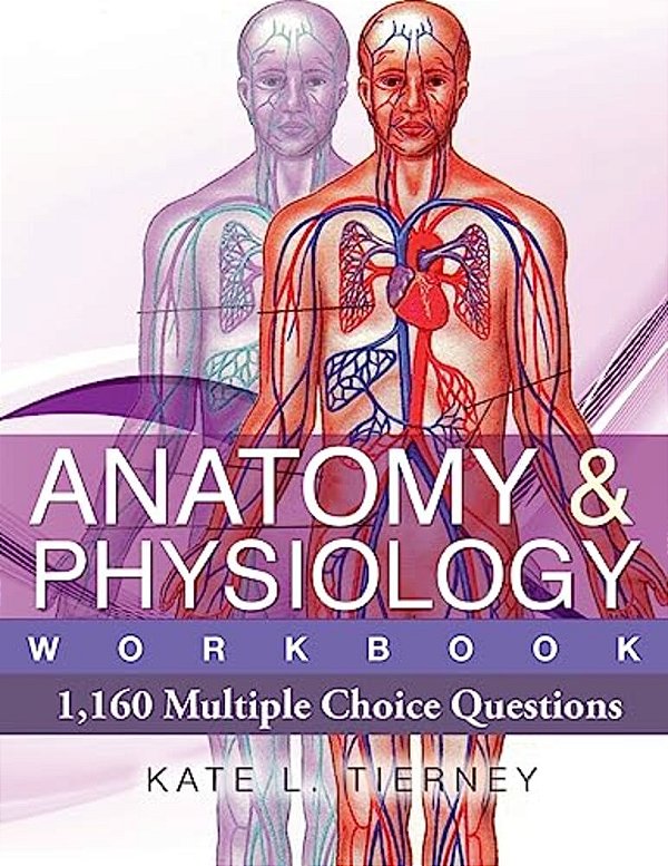 Anatomy & Physiology: 1,160 Multiple Choice Questions-..