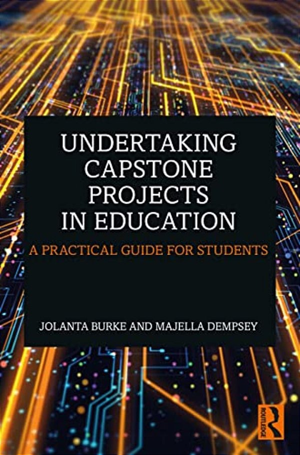 Undertaking Capstone Projects In Education: A Practical Guide For Students-..