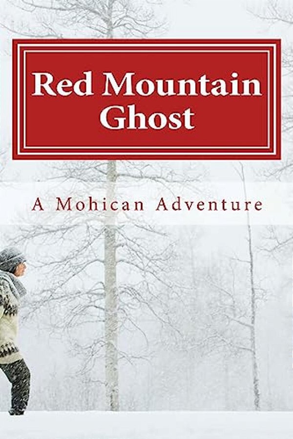 Red Mountain Ghost: A Mohican Adventure-..