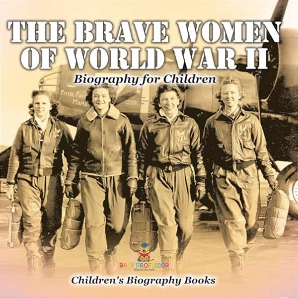 The Brave Women Of World War II - Biography For Children Children's Women Biographies-..