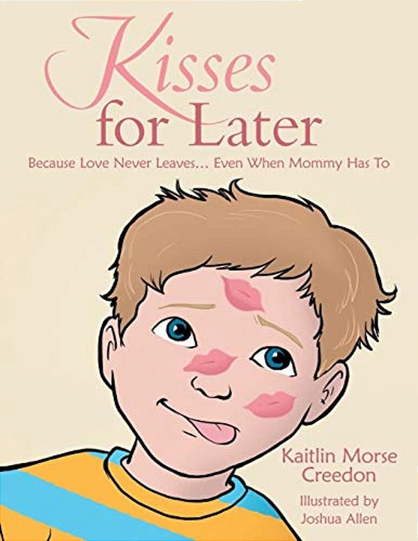 Kisses For Later: Because Love Never Leaves... Even When Mommy Has To-..
