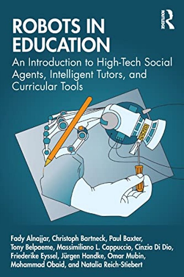 Robots In Education: An Introduction To High-Tech Social Agents, Intelligent Tutors, And Curricular Tools-..