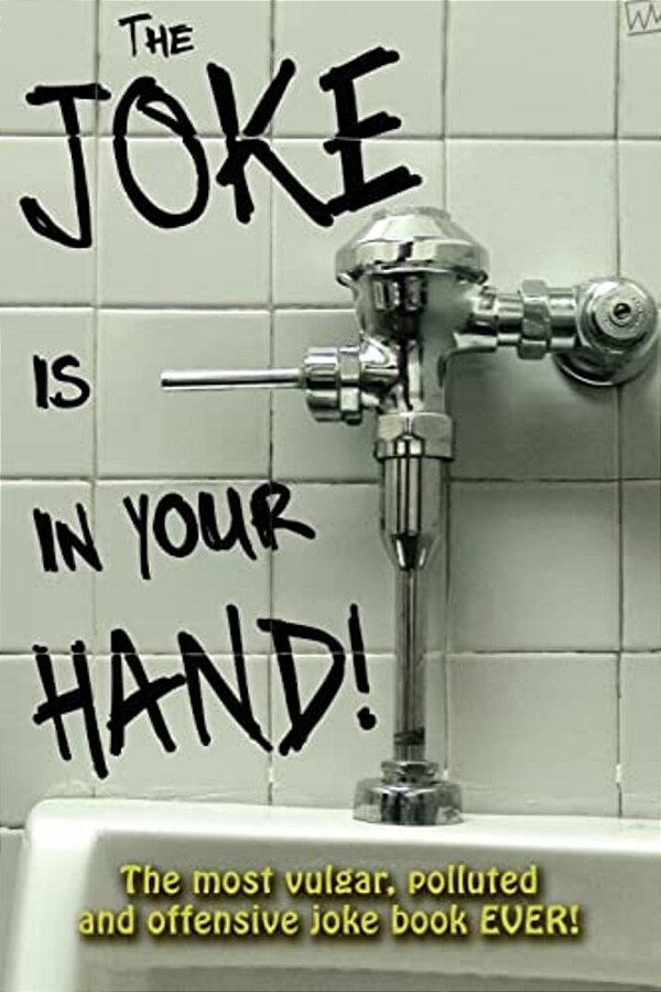 The Joke Is In Your Hand!: Over 750 Really Dirty Jokes From A Disgruntled Mailman. -..