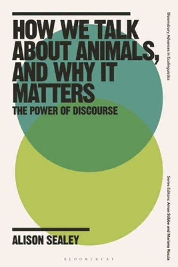 How We Talk About Animals, And Why It Matters: The Power Of Discourse-..