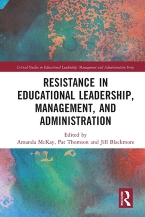 Resistance In Educational Leadership, Management, And Administration-..