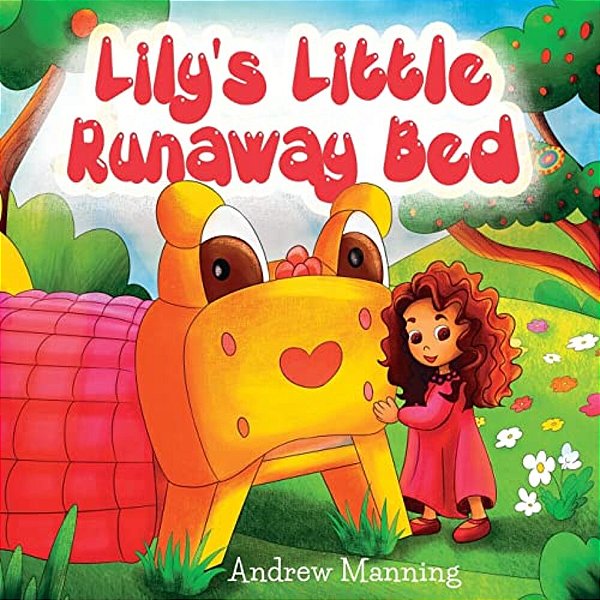 Lily's Little Runaway Bed - Funny And Playful Rhyming Book About A Girl And Her Friend Little Bed: Bedtime Story, Picture Books, Preschool Book, Ages-..
