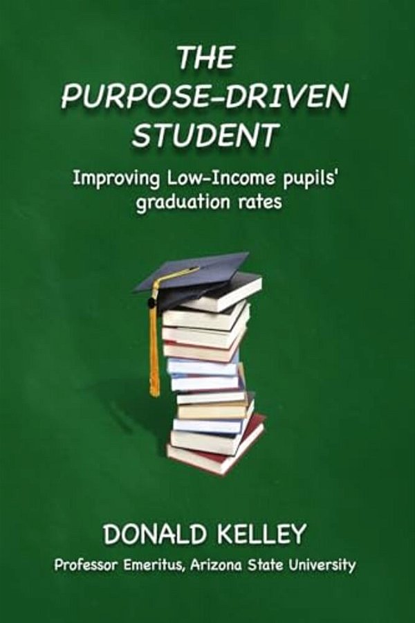 The Purpose-Driven Student: Improving Low-Income Pupils' Graduation Rates-..