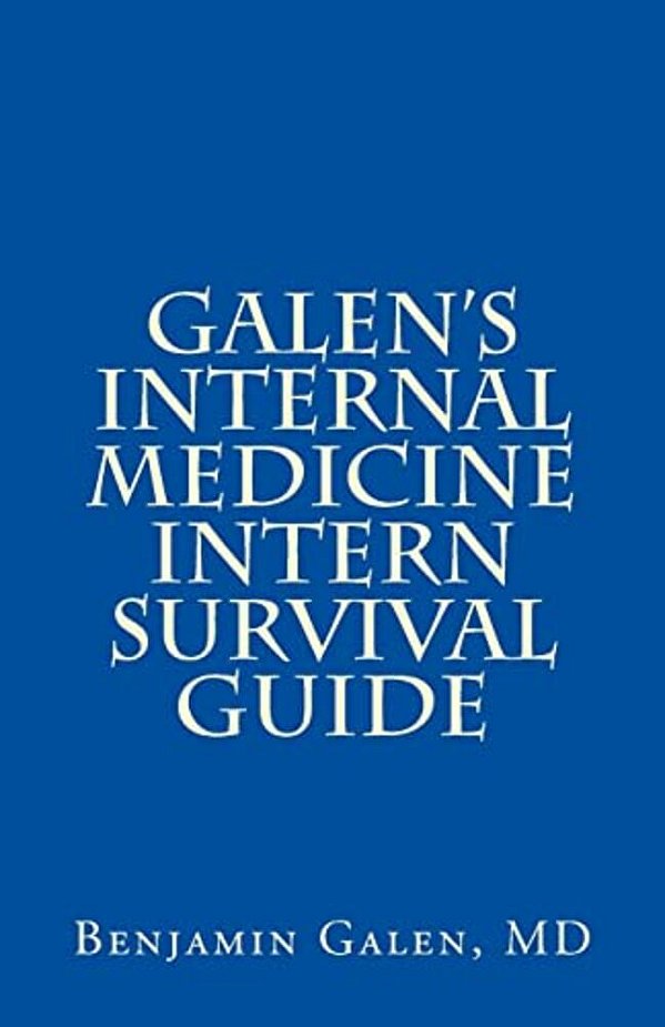 Galen's Internal Medicine Intern Survival Guide-..