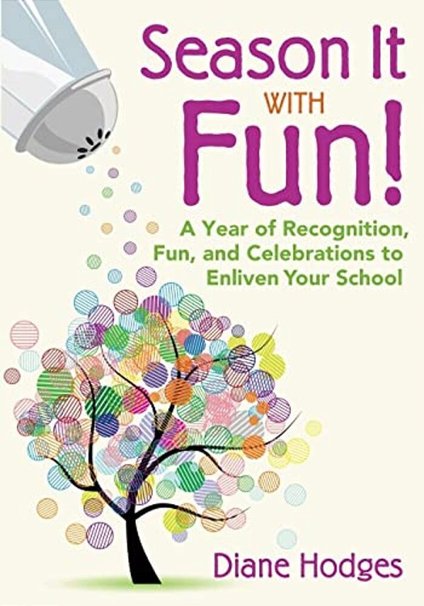 Season It With Fun!: A Year Of Recognition, Fun, And Celebrations To Enliven Your School-..