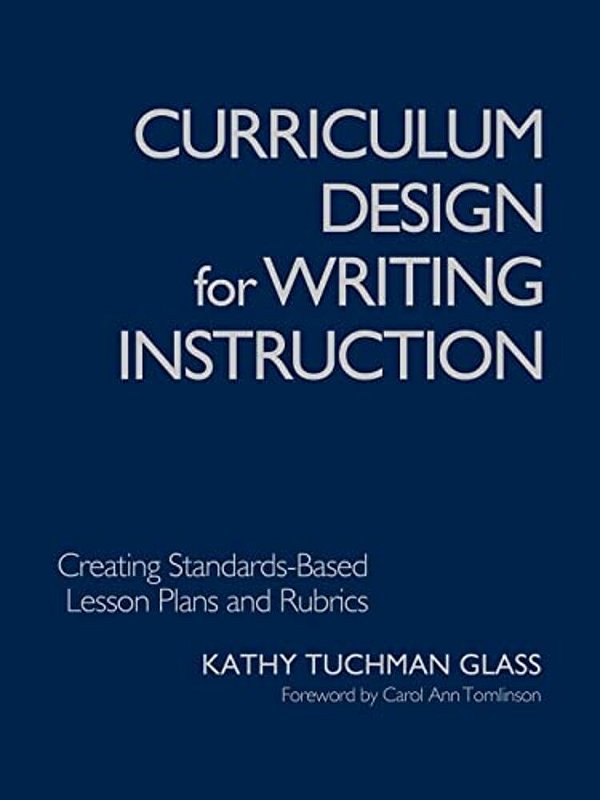 Curriculum Design For Writing Instruction: Creating Standards-Based Lesson Plans And Rubrics-..