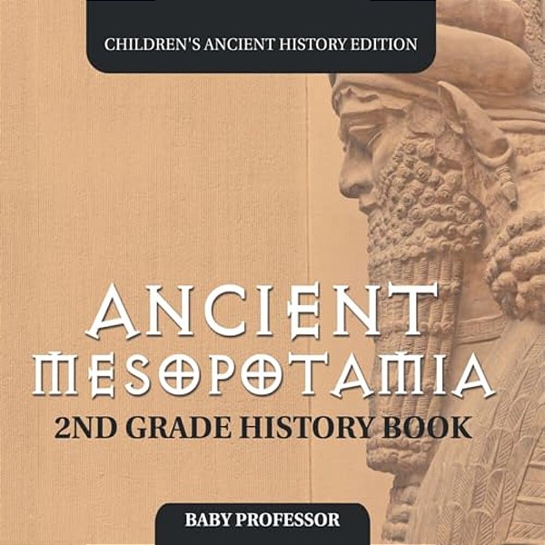 Ancient Mesopotamia: 2ND Grade History Book Children's Ancient History Edition-..