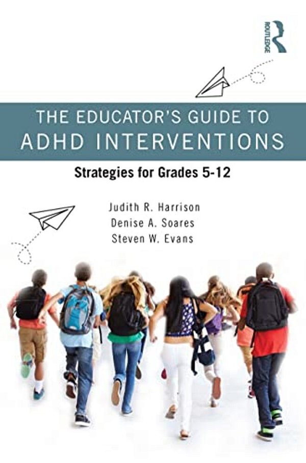 The Educator's Guide To Adhd Interventions: Strategies For Grades 5-12-..