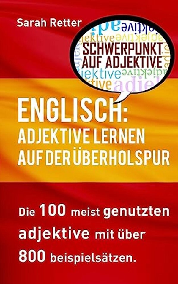 Englisch: Adjektive Lernen Auf Der Uberholspur: Die 100 Meist Genutzten Adjektive Mit Über 800 Beispielsätzen. -..