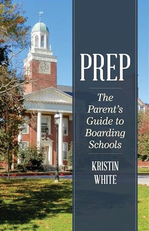 Prep: The Parent's Guide To Boarding Schools-..