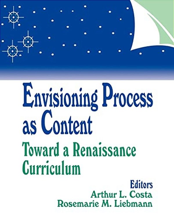 Envisioning Process As Content: Toward A Renaissance Curriculum-..