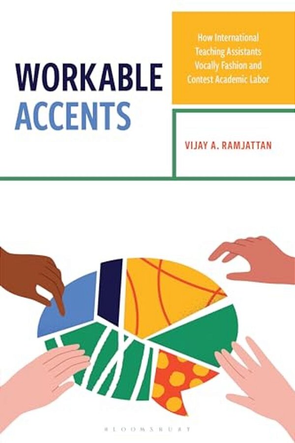 Workable Accents: How International Teaching Assistants Vocally Fashion And Contest Academic Labor-..