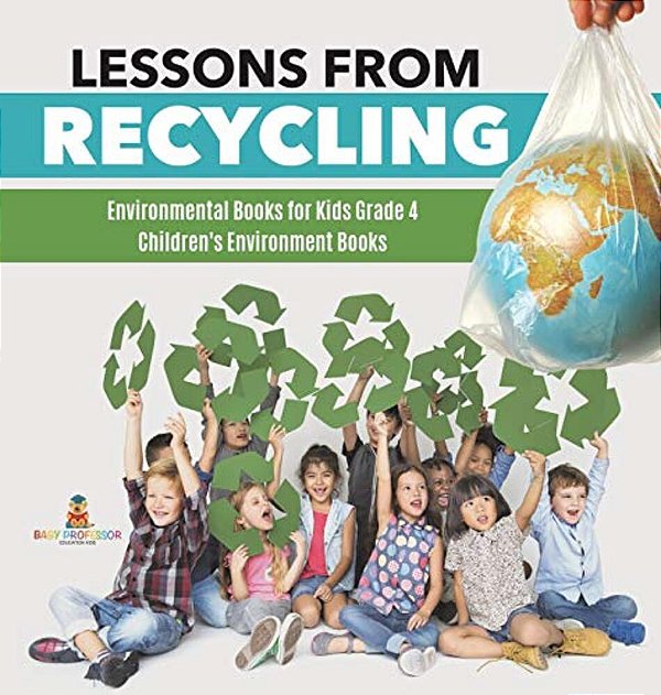 Lessons From Recycling Environmental Books For Kids Grade 4 Children's Environment Books-..