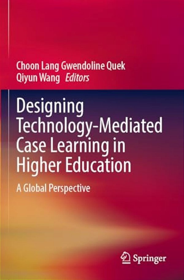 Designing Technology-Mediated Case Learning In Higher Education: A Global Perspective-..