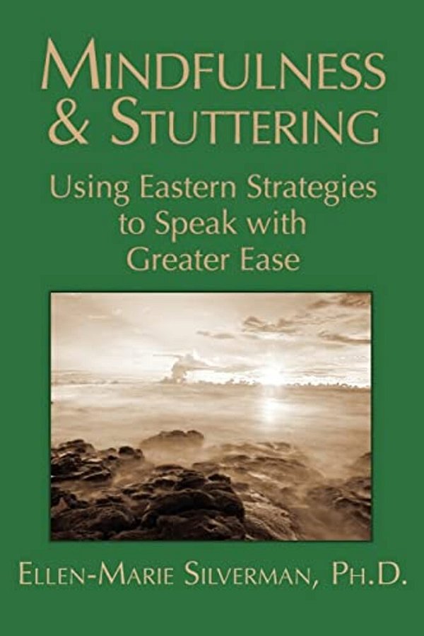 Mindfulness & Stuttering: Using Eastern Strategies To Speak With Greater Ease-..