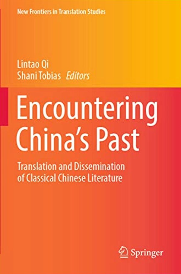 Encountering China's Past: Translation And Dissemination Of Classical Chinese Literature-..