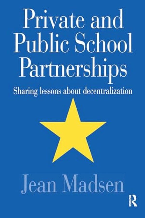 Private And Public School Partnerships: Sharing Lessons About Decentralization-..