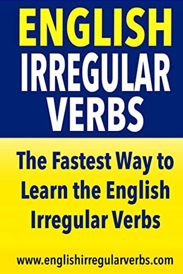 English Irregular Verbs: The Fastest Way To Learn The English Irregular Verbs!-..