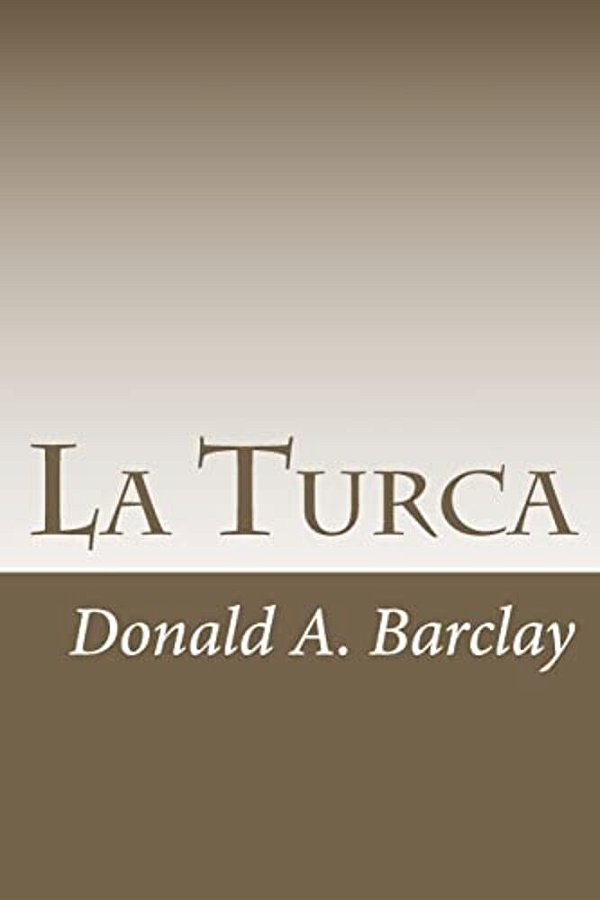 La Turca: A Historical Drama In Three Acts-..