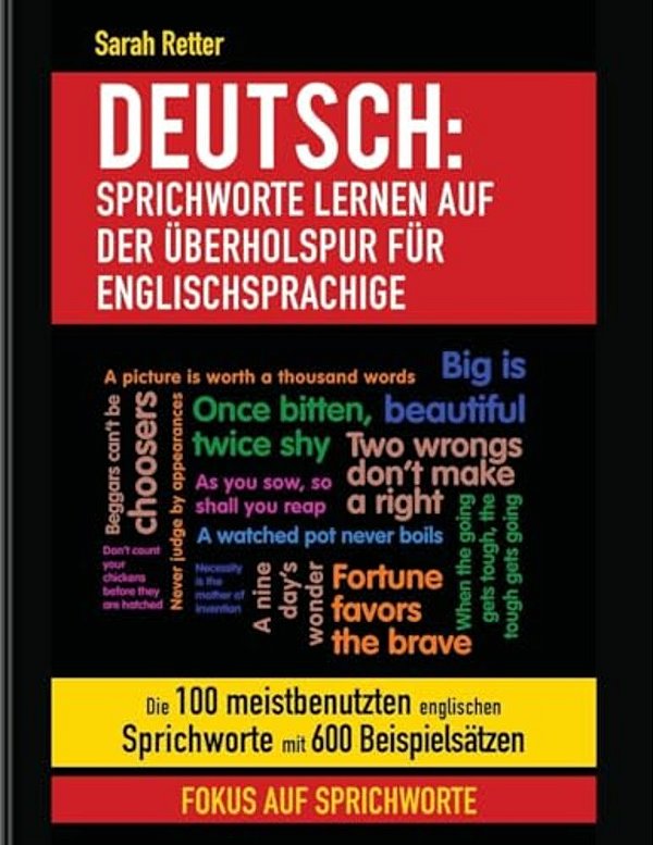 Deutsch: Sprichworte Lernen Auf Der Uberholspur Fur Englischsprachige: Die 100 Meistbenutzten Englischen Sprichworte Mit 600 Beispielsätzen. -..