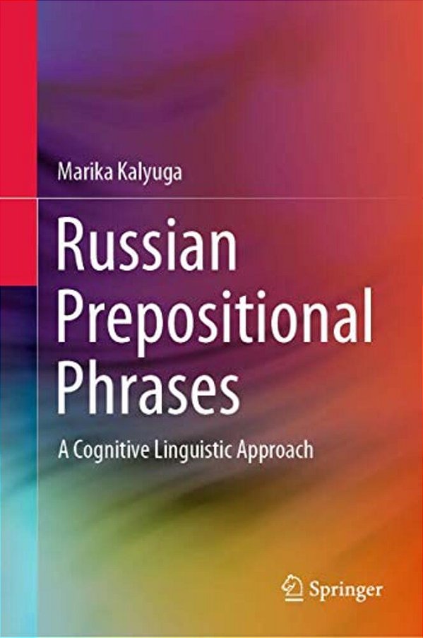 Russian Prepositional Phrases: A Cognitive Linguistic Approach-..