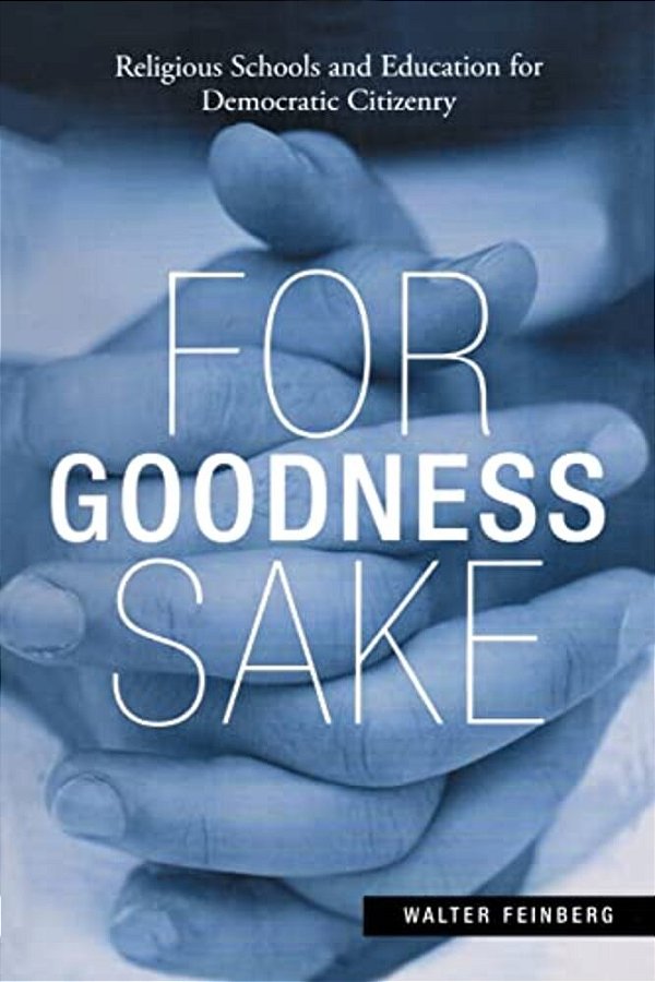 For Goodness Sake: Religious Schools And Education For Democratic Citizenry-..