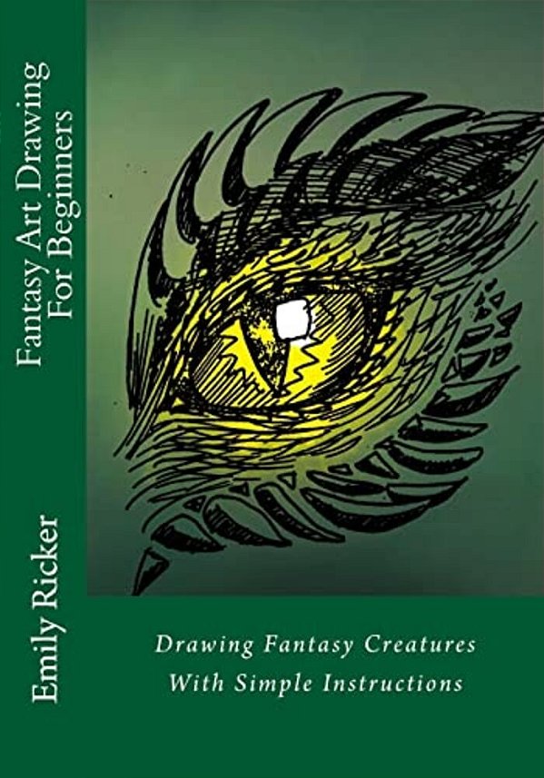 Fantasy Art Drawing For Beginners: Drawing Fantasy Creatures With Simple Instructions-..