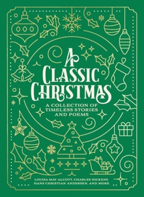 A Classic Christmas: A Giftable Collection Of Classic Christmas Stories And Seasonal Poetry-..
