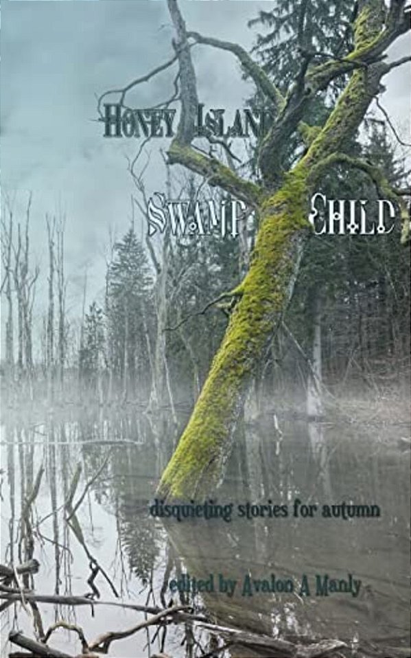 Honey Island Swamp Child: Disquieting Stories For Autumn-..