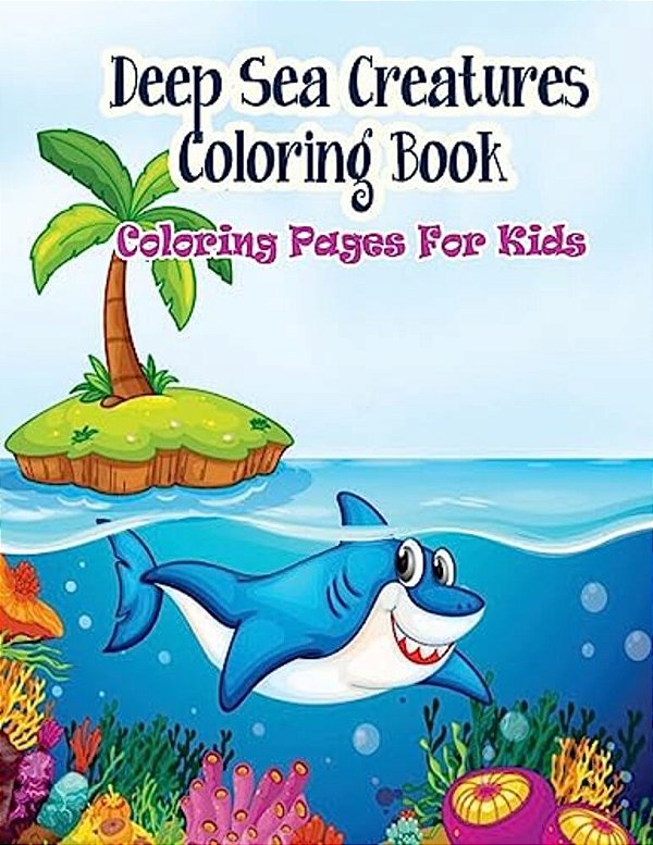 Coloring Pages For Kids Deep Sea Creatures Coloring Book: Coloring Books For Kids-..