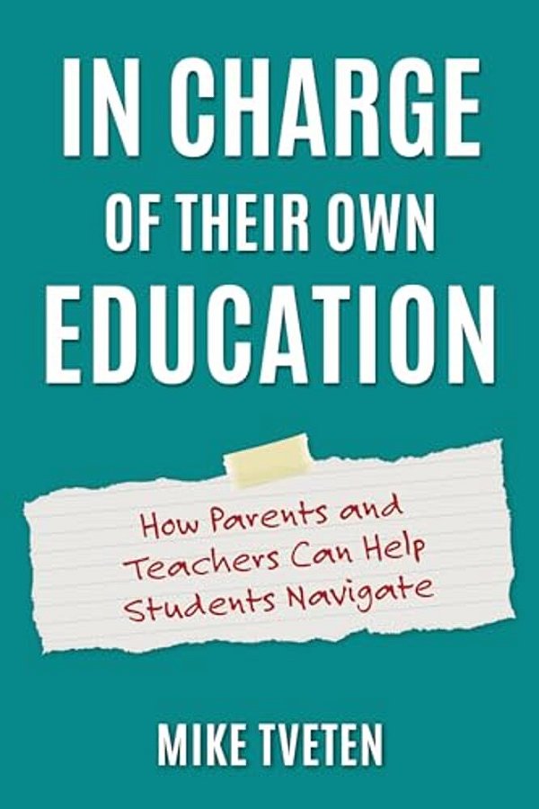 In Charge Of Their Own Education: How Parents And Teachers Can Help Students Navigate-..