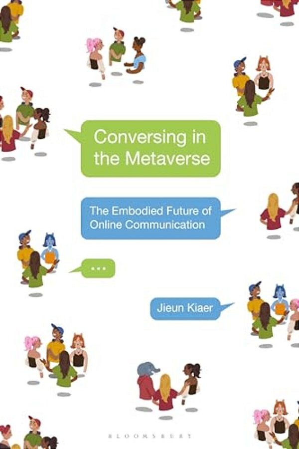 Conversing In The Metaverse: The Embodied Future Of Online Communication-..
