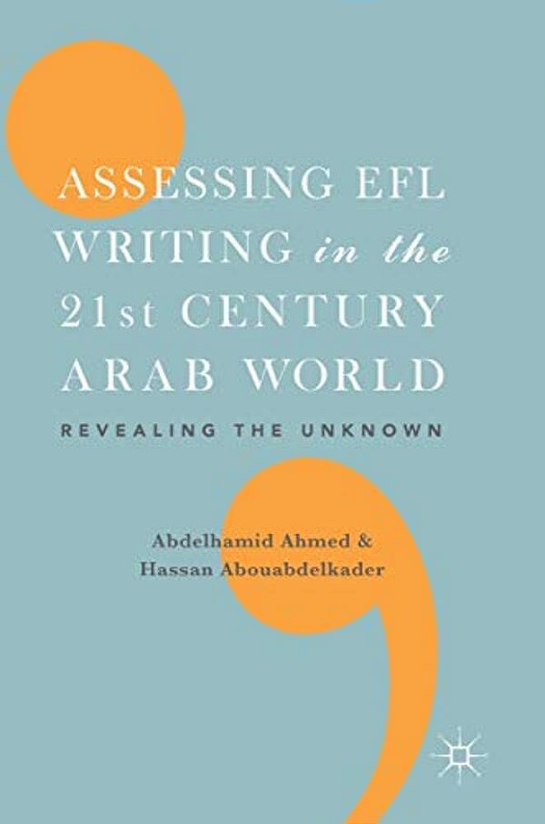 Assessing Efl Writing In The 21St Century Arab World: Revealing The Unknown-..
