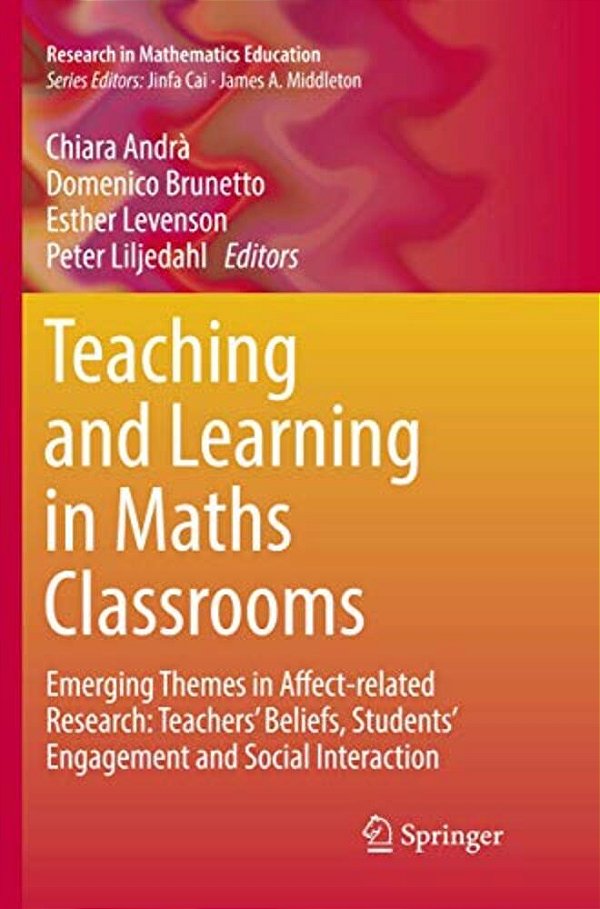 Teaching And Learning In Maths Classrooms: Emerging Themes In Affect-Related Research: Teachers' Beliefs, Students' Engagement And Social Interaction-..