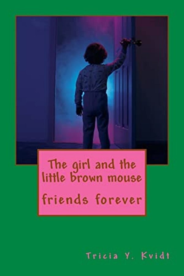 The Girl And The Little Brown Mouse: Friends Forever-..