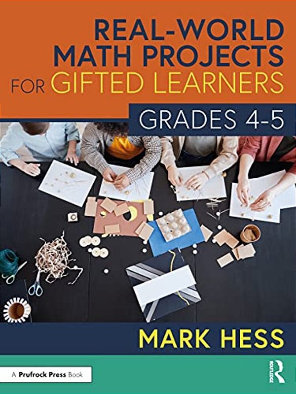 Real-World Math Projects For Gifted Learners, Grades 4-5-..