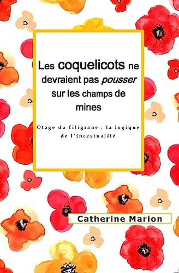 Les Coquelicots Ne Devraient Pas Pousser Sur Les Champs De Mines: Otage Du Filigrane: La Logique De L'Incestualité-..