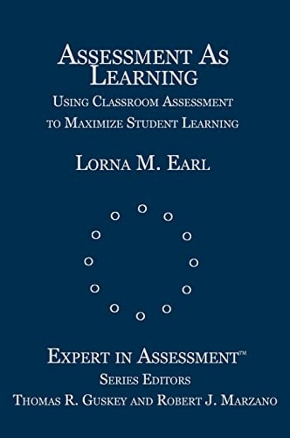 Assessment As Learning: Using Classroom Assessment To Maximize Student Learning-..