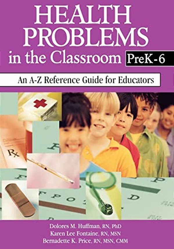 Health Problems In The Classroom Prek-6: An A-z Reference Guide For Educators-..