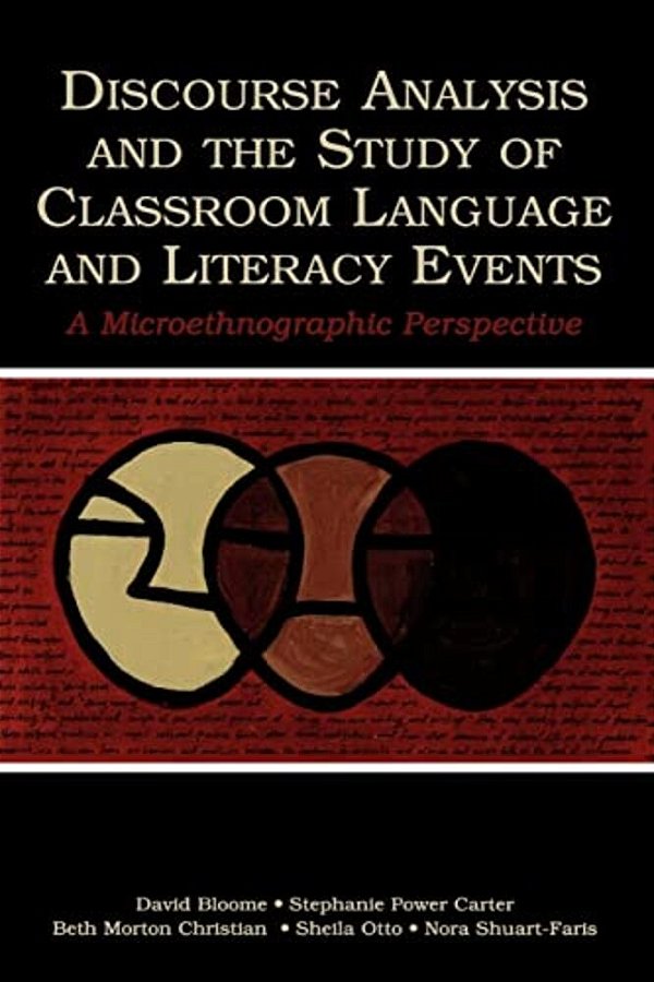 Discourse Analysis And The Study Of Classroom Language And Literacy Events: A Microethnographic Perspective-..